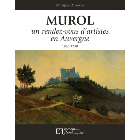 Murol, un rendez-vous d'artistes en Auvergne : 1830-1950