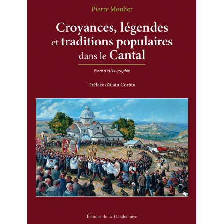 Croyances, légendes et traditions populaires dans le Cantal Croyances, légendes et traditions populaires dans le Cantal