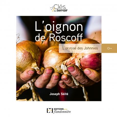 L'OIGNON DE ROSCOFF, L'OR ROSE DES JOHNNIES L'OIGNON DE ROSCOFF, L'OR ROSE DES JOHNNIES