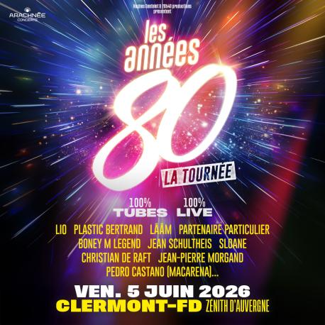 Les Années 80 au Zénith d'Auvergne Les Années 80 au Zénith d'Auvergne